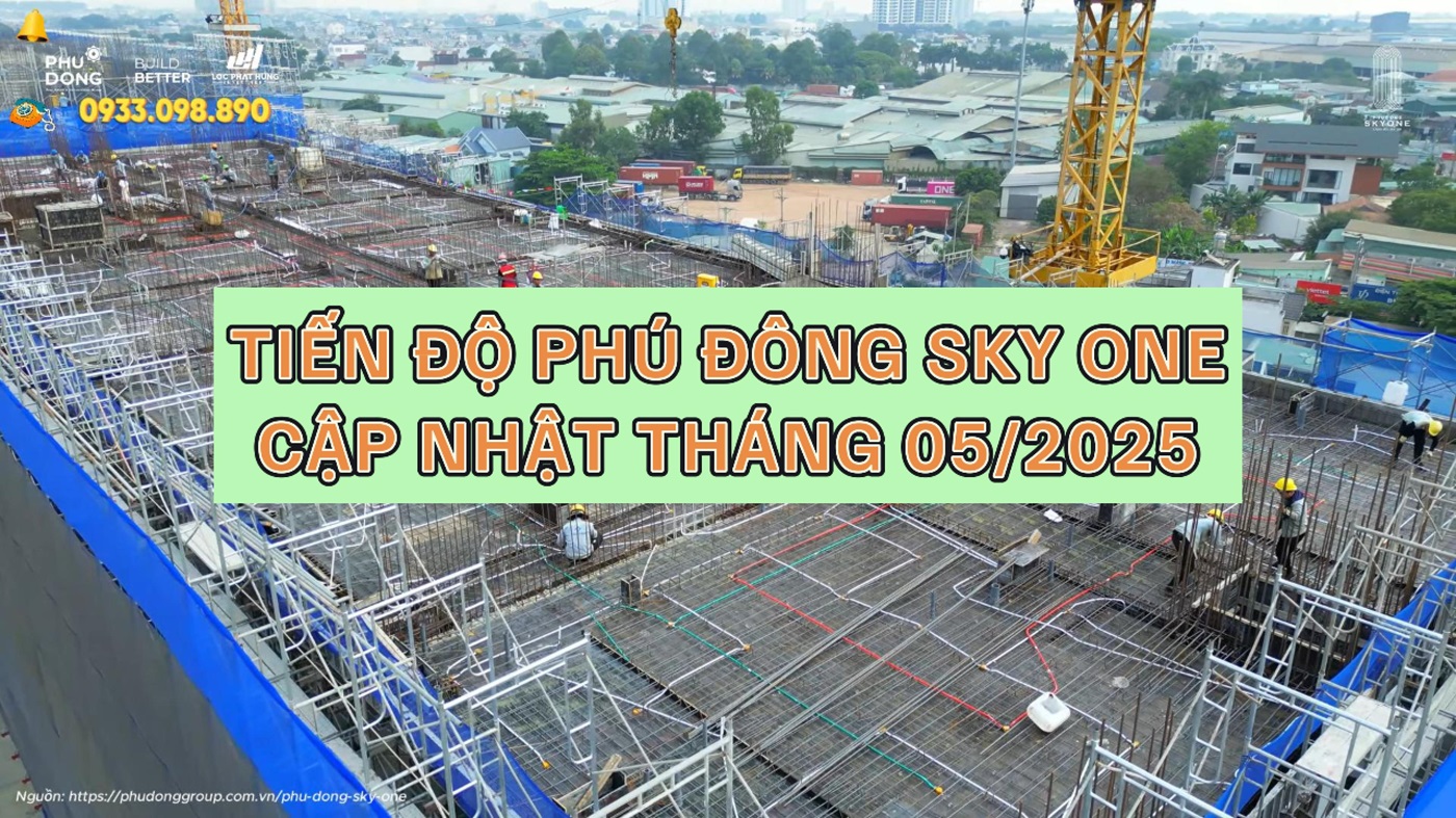 Tiến Độ Xây Dựng Phú Đông Sky One Tháng 5/2025: Cập Nhật Mới Nhất Từ Công Trường